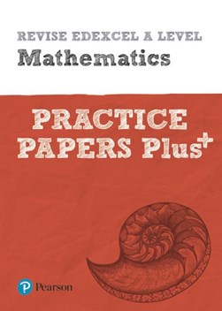 Revise Edexcel A level mathematics Practice papers plus by 