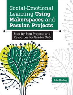 Social-emotional learning using makerspaces and passion projects by Julie Darling