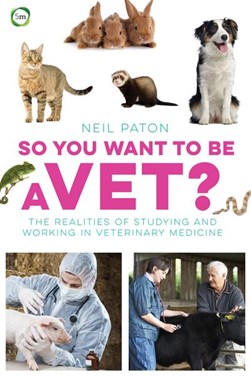 So You Want to Be a Vet by Neil Paton