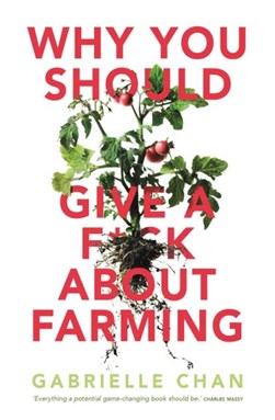 Why you should give a f*ck about farming (because you eat) by Gabrielle Chan
