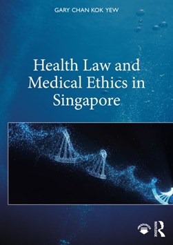 Health law and medical ethics in Singapore by Gary Kok Yew Chan