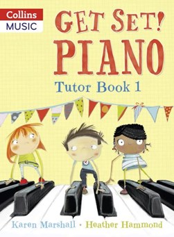 Get Set! Piano Tutor Book 1 by Heather Hammond