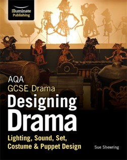 AQA GCSE Drama Designing Drama Lighting, Sound, Set, Costume by Sue Shewring