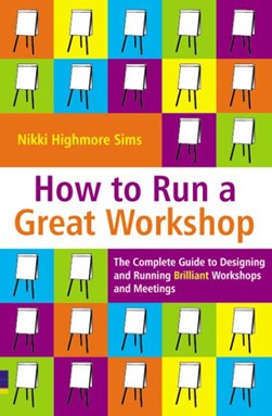 How To Run A Great Worksho by Nikki Highmore Sims