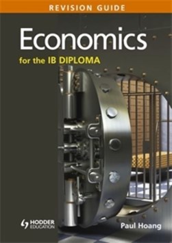 Economics for the IB Diploma. Revision guide by Paul Hoang