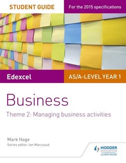Edexcel AS/A-Level Year 1 business. Theme 2 Student guide by Mark Hage