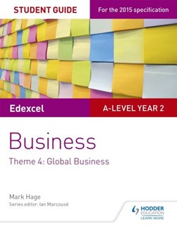 Edexcel A-level business. Theme 4. Student guide by Mark Hage