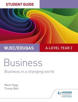 WJEC/Eduqas A-level year 2 business. Student guide 4 Business in a changing world by Mark Hage