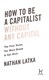 How to be a capitalist without any capital by Nathan Latka