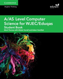 A/AS level computer science for WJEC/Eduqas. Student book by Mark Thomas