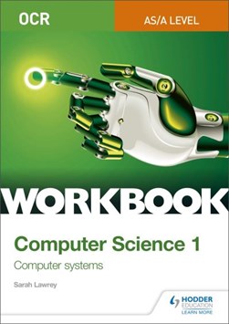 OCR AS/A-level computer science. 1. Workbook by Sarah Lawrey