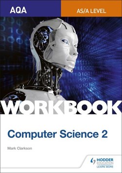 AQA AS/A-level Computer Science Workbook 2 by Mark Clarkson