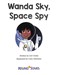 Wanda Sky, space spy by Zoë Clarke