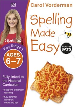 Spelling made easy. Key Stage 1, ages 6-7 by Carol Vorderman