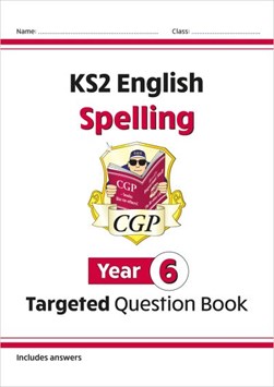 New KS2 English Year 6 Spelling Targeted Question Book (with by CGP Books