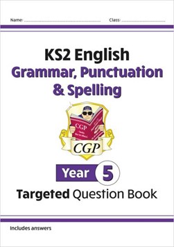 New KS2 English Year 5 Grammar, Punctuation & Spelling Targeted Question Book (with Answers) by CGP Books