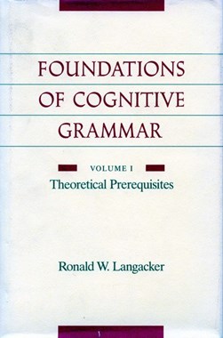 Foundations of cognitive grammar by Ronald W Langacker