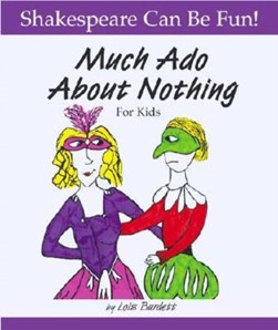 Much ado about nothing, for kids by Lois Burdett