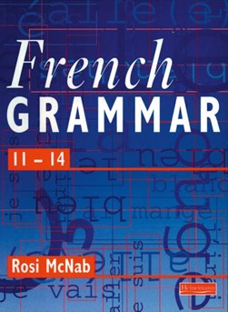French grammar: 11-14 by Rosi McNab