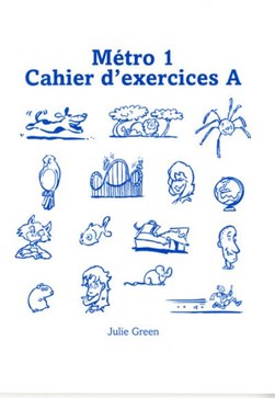 Métro 1. Cahier d'exercices A by Julie Green