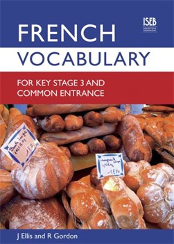 French Vocabulary for Key Stage 3 and Common Entrance (2nd E by John Ellis