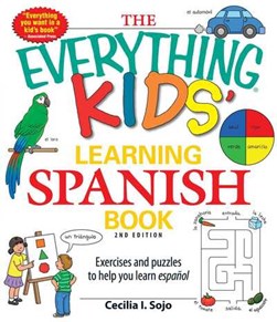 The everything kids' learning Spanish book by Cecilia I. Sojo