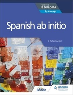 Spanish ab initio for the IB diploma by J. Rafael Angel