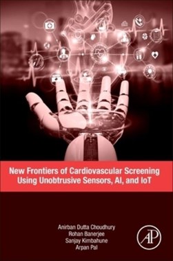 New frontiers of cardiovascular screening using unobtrusive sensors, AI, and IoT by Anirban Dutta Choudhury