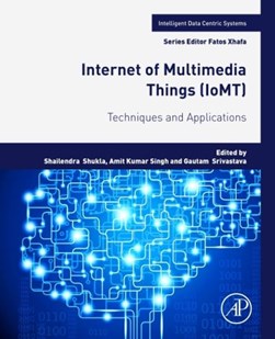 Internet of multimedia things (IoMT) by Shailendra Shukla