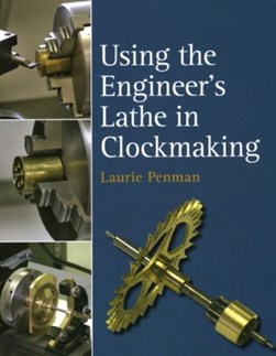Using the engineer's lathe in clockmaking by Laurie Penman