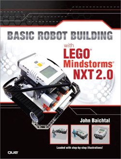 Basic robot building with Lego Mindstorms NXT 2.0 by John Baichtal