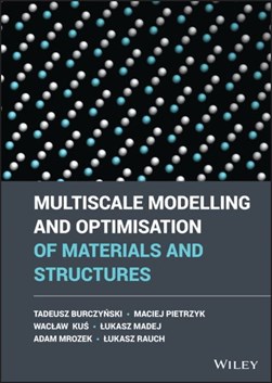 Multiscale modelling and optimisation of materials and struc by Tadeusz BurczyÔnski