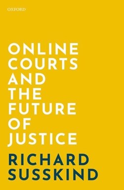 Online courts and the future of justice by Richard E. Susskind