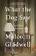 What the dog saw and other adventures by Malcolm Gladwell