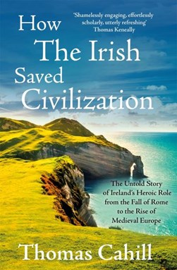 How The Irish Saved Civilization P/B by Thomas Cahill
