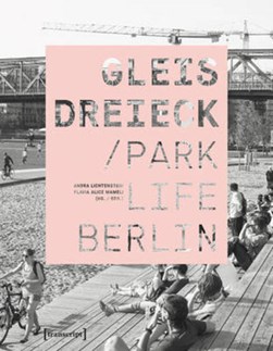 Gleisdreieck: Parklife Berlin by Andra Lichtenstein
