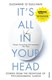 It's All in Your Head  P/B by Suzanne O'Sullivan