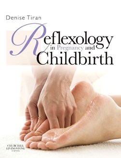 Reflexology in pregnancy and childbirth by Denise Tiran
