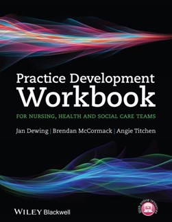 Practice development workbook for nursing, health and social care teams by Jan Dewing
