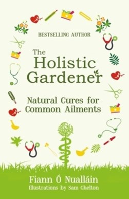 Holistic Gardener Natural Cures For Common Ailments P/B by Fiann Ó Nualláin