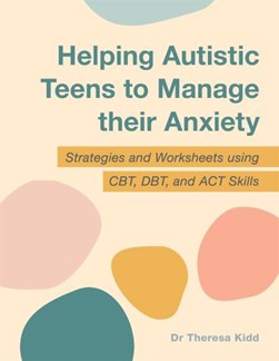 Practical strategies for assisting young people on the autism spectrum to manage anxiety by Theresa Kidd