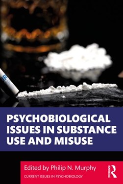 Psychobiological issues in substance use and misuse by Philip N. Murphy
