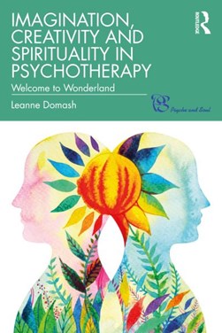 Imagination, creativity and spirituality in psychotherapy by Leanne Domash
