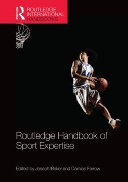 Routledge handbook of sport expertise by Joe Baker
