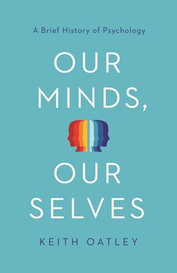 Our Minds, Our Selves by Keith Oatley