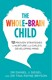 The whole-brain child by Daniel J. Siegel