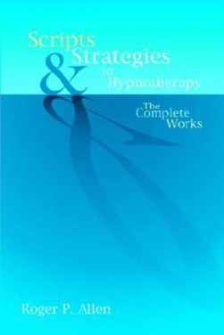 Scripts and strategies in hypnotherapy by Roger P. Allen