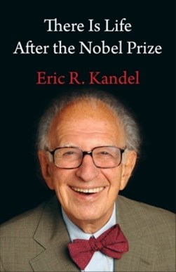 There is life after the Nobel Prize by Eric R. Kandel