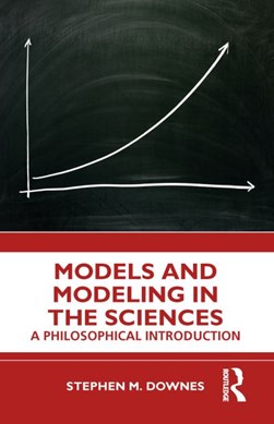 Models and modelling in the sciences by Stephen Downes
