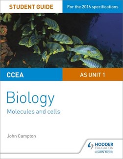 CCEA AS biology. Unit 1 Molecules and cells by John Campton